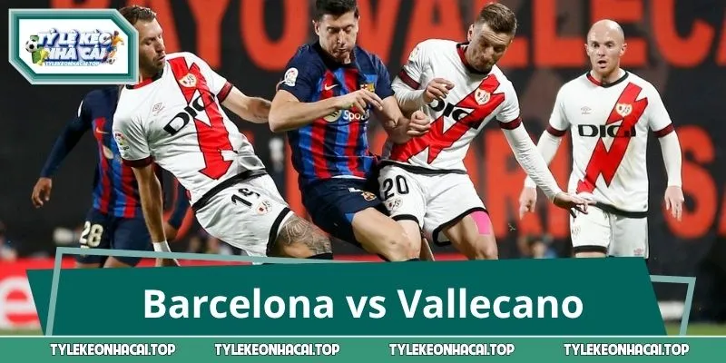 Barcelona vs Vallecano: Giải Mã Kèo Đấu, Nhận Định Cửa Thắng