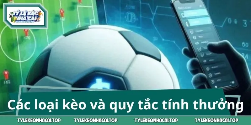 Các loại kèo và quy tắc tính thưởng