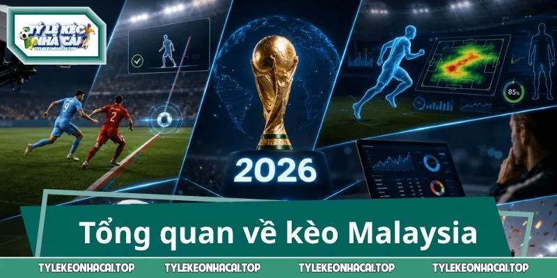 Tổng quan về kèo Malaysia